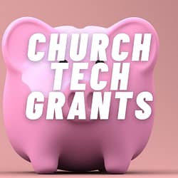 How to Access Church Technology Grants