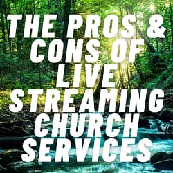 Pros & Cons of Live Streaming Church Services
